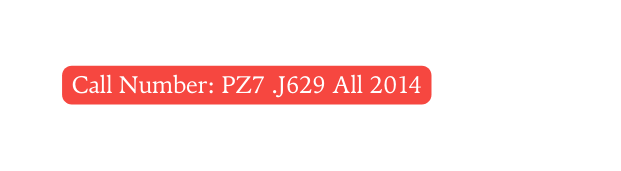 Call Number PZ7 J629 All 2014