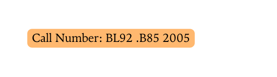 Call Number BL92 B85 2005