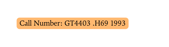 Call Number GT4403 H69 1993