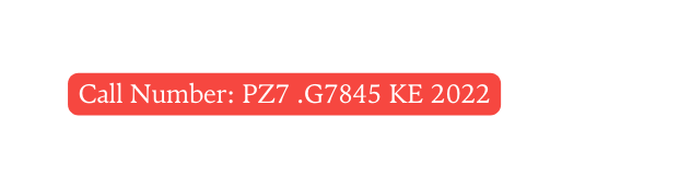 Call Number PZ7 G7845 KE 2022