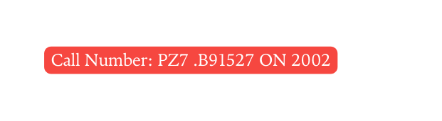 Call Number PZ7 B91527 ON 2002