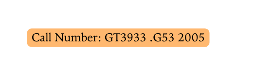 Call Number GT3933 G53 2005