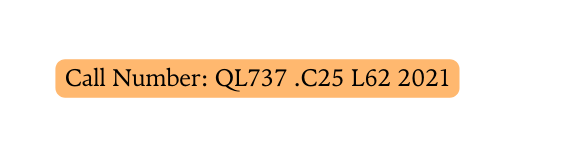 Call Number QL737 C25 L62 2021