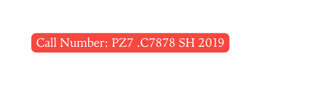 Call Number PZ7 C7878 SH 2019