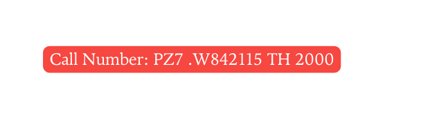 Call Number PZ7 W842115 TH 2000