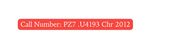 Call Number PZ7 U4193 Chr 2012