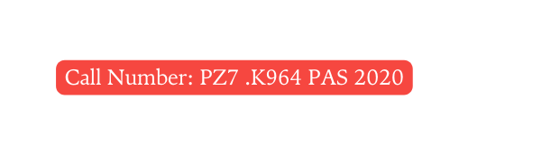 Call Number PZ7 K964 PAS 2020