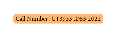 Call Number GT3933 D53 2022