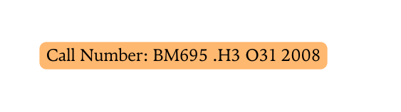 Call Number BM695 H3 O31 2008