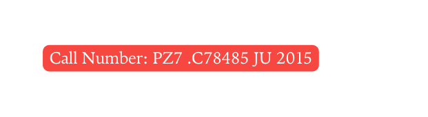 Call Number PZ7 C78485 JU 2015