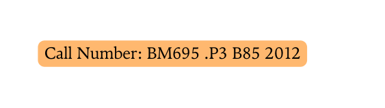 Call Number BM695 P3 B85 2012