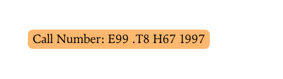 Call Number E99 T8 H67 1997