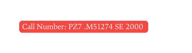 Call Number PZ7 M51274 SE 2000