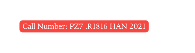 Call Number PZ7 R1816 HAN 2021