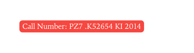 Call Number PZ7 K52654 KI 2014