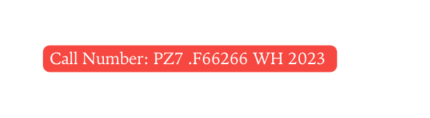 Call Number PZ7 F66266 WH 2023