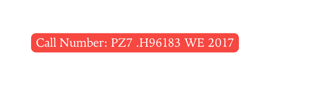 Call Number PZ7 H96183 WE 2017