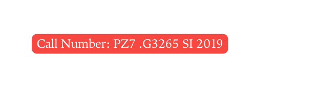 Call Number PZ7 G3265 SI 2019