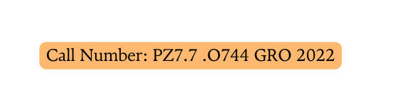 Call Number PZ7 7 O744 GRO 2022