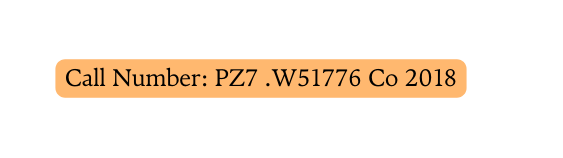 Call Number PZ7 W51776 Co 2018