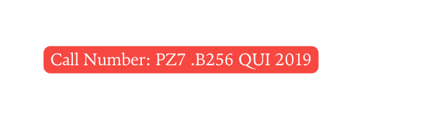 Call Number PZ7 B256 QUI 2019