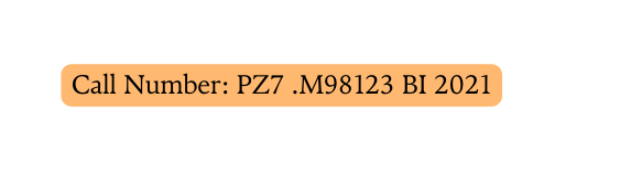 Call Number PZ7 M98123 BI 2021