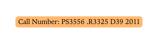 Call Number PS3556 R3325 D39 2011