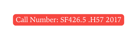 Call Number SF426 5 H57 2017