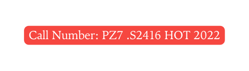 Call Number PZ7 S2416 HOT 2022