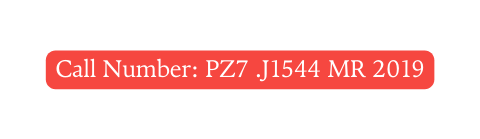 Call Number PZ7 J1544 MR 2019