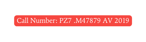 Call Number PZ7 M47879 AV 2019