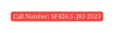 Call Number SF426 5 J83 2023