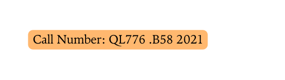 Call Number QL776 B58 2021