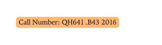 Call Number QH641 B43 2016