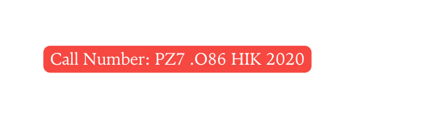 Call Number PZ7 O86 HIK 2020