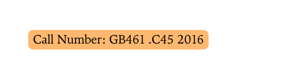 Call Number GB461 C45 2016