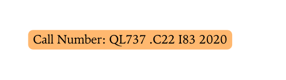 Call Number QL737 C22 I83 2020