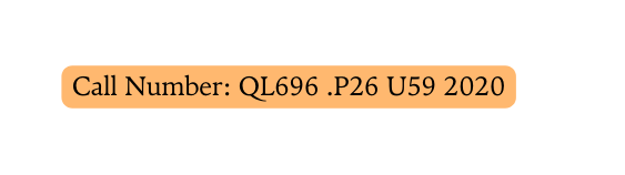 Call Number QL696 P26 U59 2020