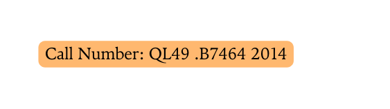 Call Number QL49 B7464 2014