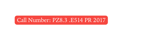 Call Number PZ8 3 E514 PR 2017