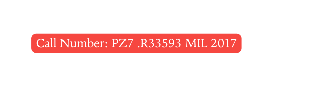 Call Number PZ7 R33593 MIL 2017