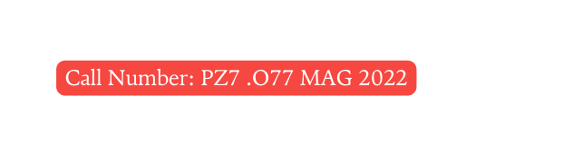 Call Number PZ7 O77 MAG 2022