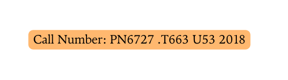 Call Number PN6727 T663 U53 2018