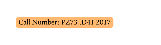 Call Number PZ73 D41 2017