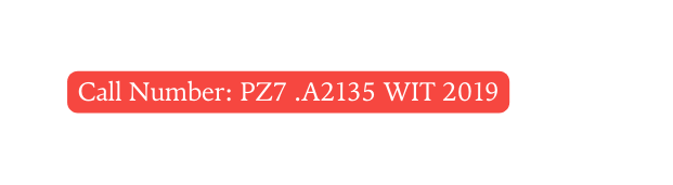 Call Number PZ7 A2135 WIT 2019