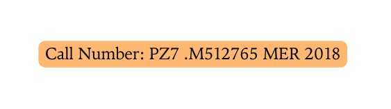 Call Number PZ7 M512765 MER 2018