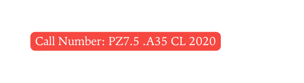 Call Number PZ7 5 A35 CL 2020