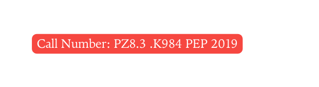 Call Number PZ8 3 K984 PEP 2019