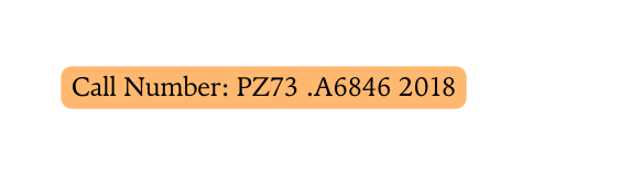 Call Number PZ73 A6846 2018