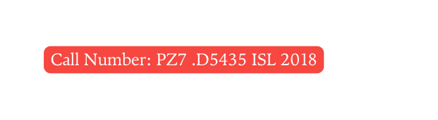 Call Number PZ7 D5435 ISL 2018